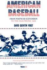 American Baseball. Vol. 3 – From Postwar Expansion to the Electronic Age