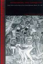 Rereading the Conquest – Power, Politics, and the History of Early Colonial Michoacán, Mexico, 1521–1565