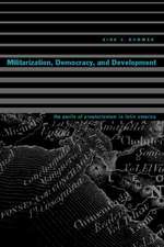 Militarization, Democracy, and Development – The Perils of Praetorianism in Latin America