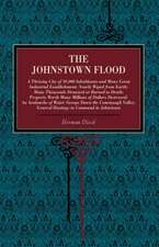 The Johnstown Flood – A Thriving City of 30,000 Inhabitants and Many Great Industrial Establishments Nearly Wiped from Earth: Many Thous