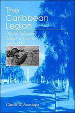 The Caribbean Legion – Patriots, Politicians, Soldiers of Fortune, 1946–1950