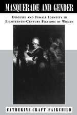 Masquerade and Gender – Disguise and Female Identity in Eighteenth–Century Fictions by Women