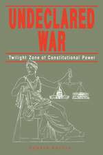 Undeclared War – Twilight Zone of Constitutional Power