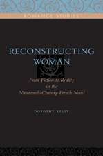 Reconstructing Woman – From Fiction to Reality in the Nineteenth–Century French Novel