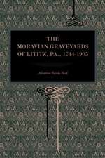 The Moravian Graveyards of Lititz, Pa., 1744–1905