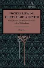 Pioneer Life; or, Thirty Years a Hunter – Being Scenes and Adventures in the Life of Philip Tome