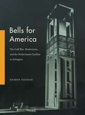 Bells for America – The Cold War, Modernism, and the Netherlands Carillon in Arlington