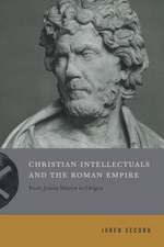 Christian Intellectuals and the Roman Empire – From Justin Martyr to Origen