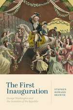 The First Inauguration – George Washington and the Invention of the Republic