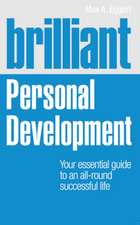 Brilliant Personal Development: Your Essential Guide to an All-Round Successful Life