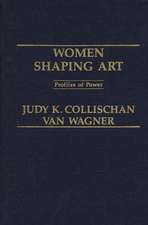 Women Shaping Art: Profiles in Power