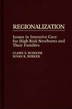 Regionalization: Issues in Intensive Care for High Risk Newborns and Their Families