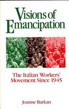 Visions of Emancipation: The Italian Workers' Movement Since 1945