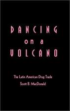 Dancing on a Volcano: The Latin American Drug Trade