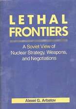 Lethal Frontiers: A Soviet View of Nuclear Strategy, Weapons, and Negotiations