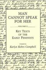 Man Cannot Speak for Her: Volume II; Key Texts of the Early Feminists