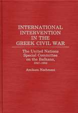 International Intervention in the Greek Civil War: The United Nations Special Committee on the Balkans, 1947-1952