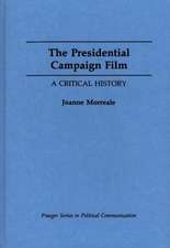 The Presidential Campaign Film: A Critical History