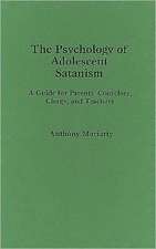 The Psychology of Adolescent Satanism: A Guide for Parents, Counselors, Clergy, and Teachers