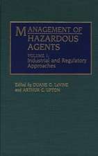 Management of Hazardous Agents: Volume 1: Industrial and Regulatory Approaches