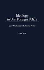 Ideology in U.S. Foreign Policy: Case Studies in U.S. China Policy