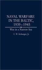 Naval Warfare in the Baltic, 1939-1945: War in a Narrow Sea