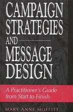 Campaign Strategies and Message Design: A Practitioner's Guide from Start to Finish