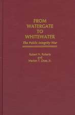 From Watergate to Whitewater: The Public Integrity War