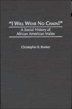 I Will Wear No Chain!: A Social History of African American Males