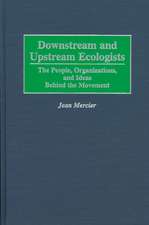 Downstream and Upstream Ecologists: The People, Organizations, and Ideas Behind the Movement