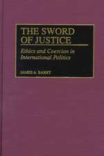 The Sword of Justice: Ethics and Coercion in International Politics