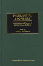 Presidential Frontiers: Underexplored Issues in White House Politics