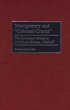 Montgomery and Colossal Cracks: The 21st Army Group in Northwest Europe, 1944-45