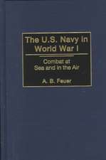 The U.S. Navy in World War I: Combat at Sea and in the Air