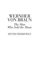 Wernher von Braun: The Man Who Sold the Moon