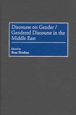 Discourse on Gender/Gendered Discourse in the Middle East