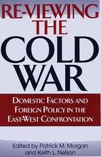 Re-Viewing the Cold War: Domestic Factors and Foreign Policy in the East-West Confrontation