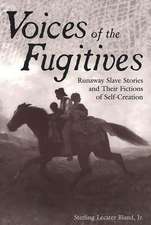 Voices of the Fugitives: Runaway Slave Stories and Their Fictions of Self-Creation