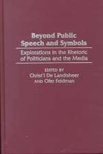 Beyond Public Speech and Symbols: Explorations in the Rhetoric of Politicians and the Media