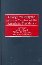 George Washington and the Origins of the American Presidency