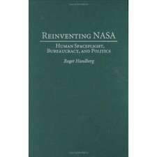 Reinventing NASA: Human Spaceflight, Bureaucracy, and Politics