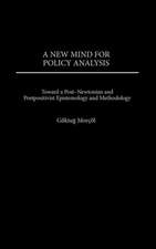 A New Mind for Policy Analysis: Toward a Post-Newtonian and Postpositivist Epistemology and Methodology