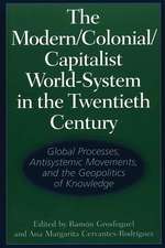 The Modern/Colonial/Capitalist World-System in the Twentieth Century: Global Processes, Antisystemic Movements, and the Geopolitics of Knowledge