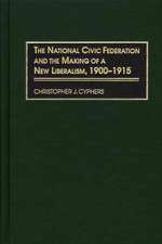 The National Civic Federation and the Making of a New Liberalism, 1900-1915