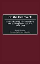 On the Fast Track: French Railway Modernization and the Origins of the TGV, 1944-1983