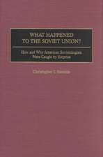 What Happened to the Soviet Union?: How and Why American Sovietologists Were Caught by Surprise