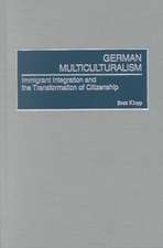 German Multiculturalism: Immigrant Integration and the Transformation of Citizenship