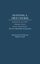 Plotting a True Course: Reflections on USAF Strategic Attack Theory and Doctrine The Post World War II Experience