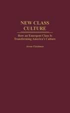 New Class Culture: How an Emergent Class Is Transforming America's Culture