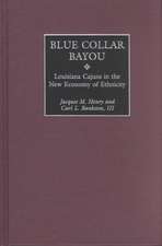 Blue Collar Bayou: Louisiana Cajuns in the New Economy of Ethnicity